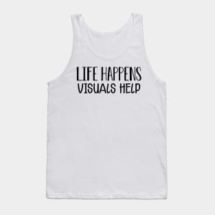 Life happens visual helps Tank Top